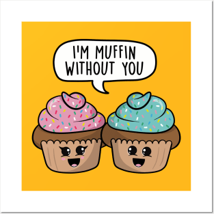 I'm muffin without you Posters and Art